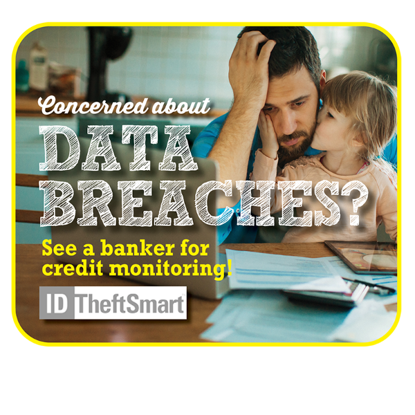 Concerned about Data Breaches? See a banker for credit monitoring. ID TheftSmart.